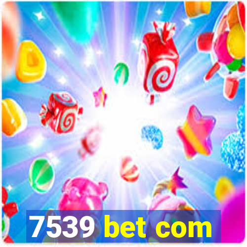 7539 bet com